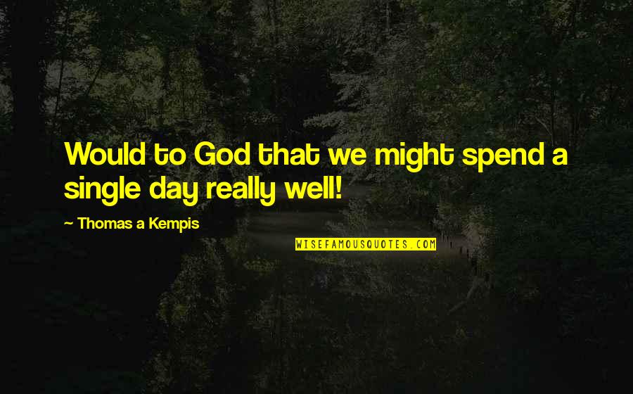 Dismero Jacket Quotes By Thomas A Kempis: Would to God that we might spend a