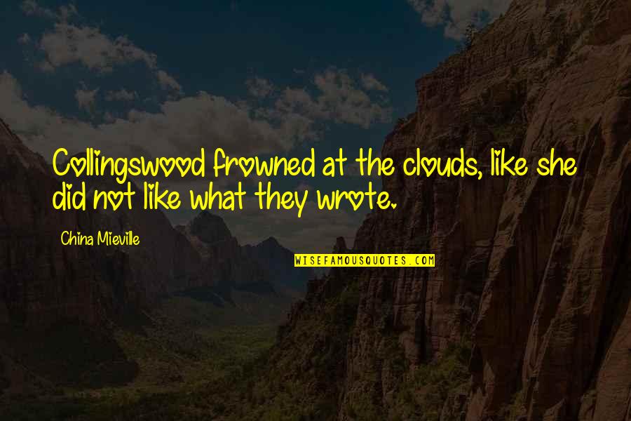 Dismounted Soldier Quotes By China Mieville: Collingswood frowned at the clouds, like she did