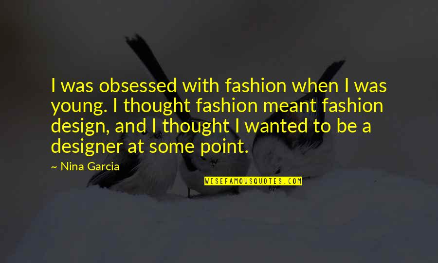 Disney Firework Show Quotes By Nina Garcia: I was obsessed with fashion when I was