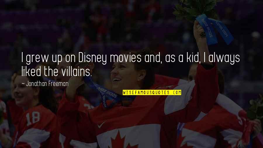 Disney Villains Quotes By Jonathan Freeman: I grew up on Disney movies and, as