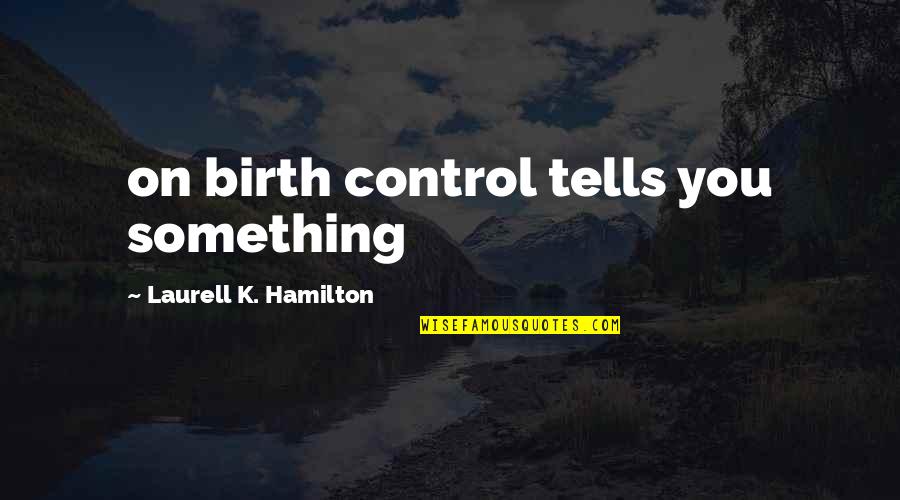 Disney Wall Stickers Quotes By Laurell K. Hamilton: on birth control tells you something