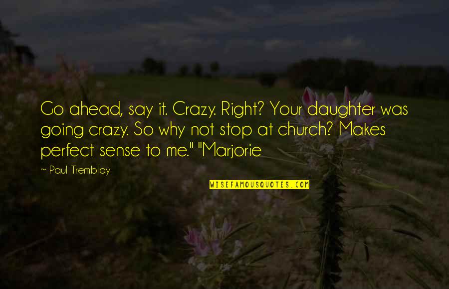 Disney Zorro Quotes By Paul Tremblay: Go ahead, say it. Crazy. Right? Your daughter