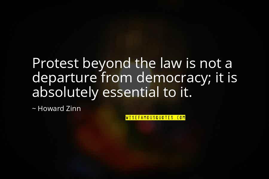 Disobedience's Quotes By Howard Zinn: Protest beyond the law is not a departure