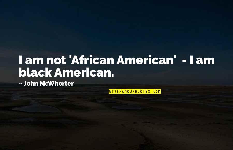 Displaces 4 Quotes By John McWhorter: I am not 'African American' - I am