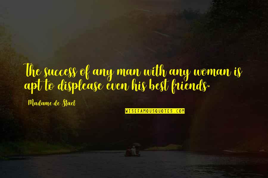 Displease Quotes By Madame De Stael: The success of any man with any woman