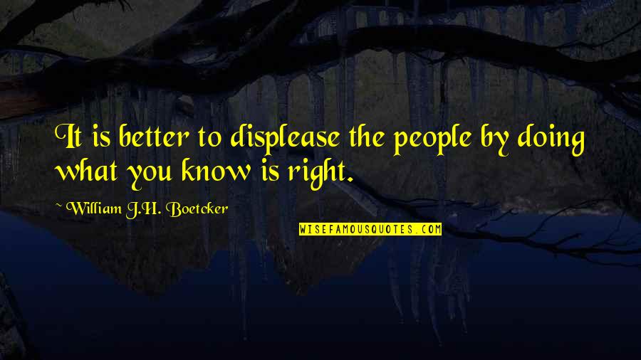 Displease Quotes By William J.H. Boetcker: It is better to displease the people by