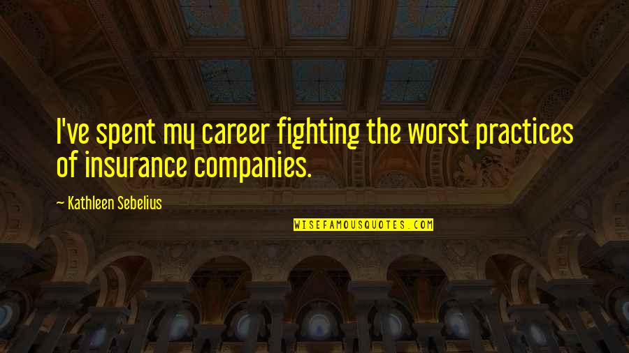 Displicencia In English Quotes By Kathleen Sebelius: I've spent my career fighting the worst practices