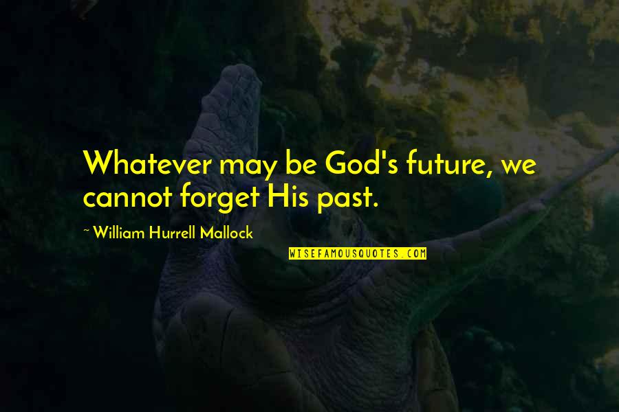 Disproportions In Special Education Quotes By William Hurrell Mallock: Whatever may be God's future, we cannot forget