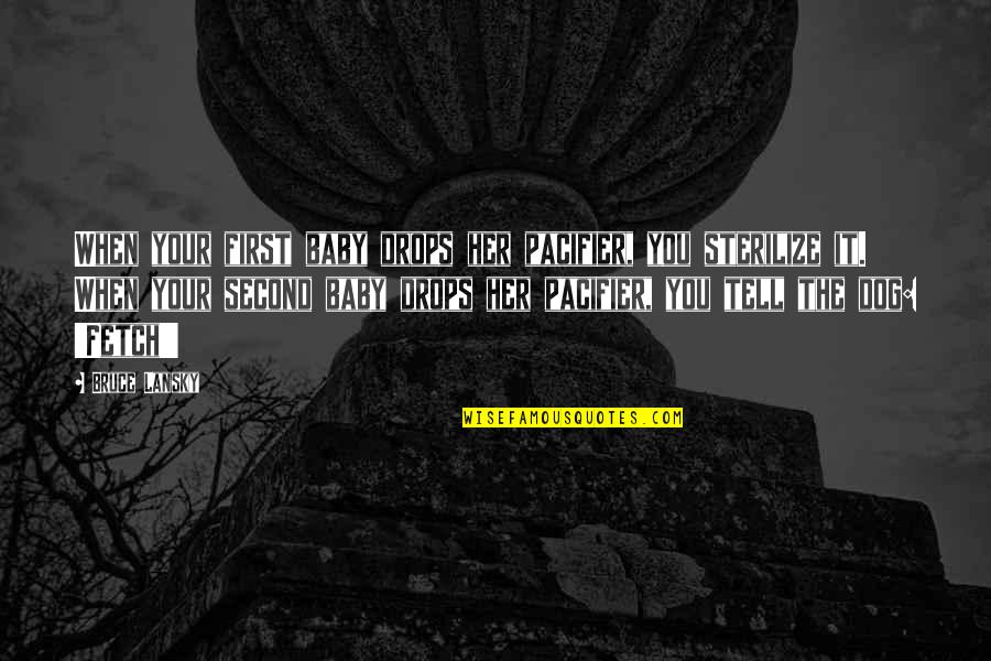 Disproves Crossword Quotes By Bruce Lansky: When your first baby drops her pacifier, you