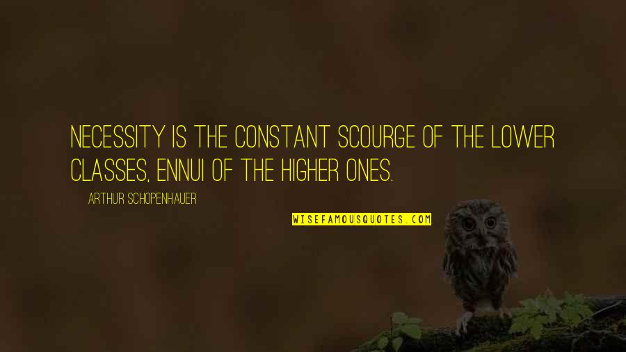 Disrespectful Spouses Quotes By Arthur Schopenhauer: Necessity is the constant scourge of the lower