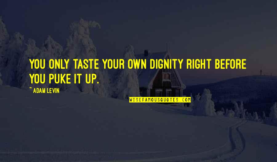 Disrespecting Religion Quotes By Adam Levin: You only taste your own dignity right before