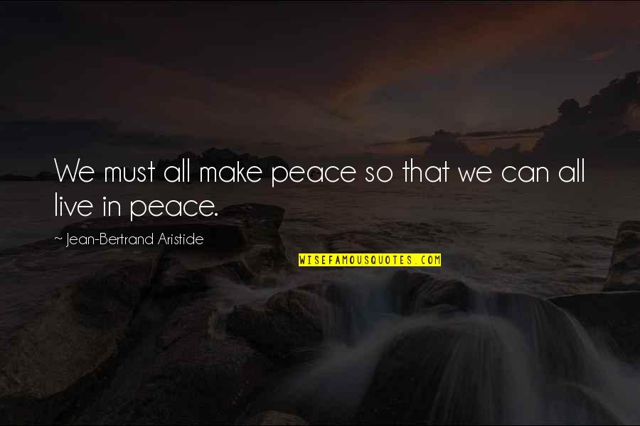 Dissaving In Economics Quotes By Jean-Bertrand Aristide: We must all make peace so that we