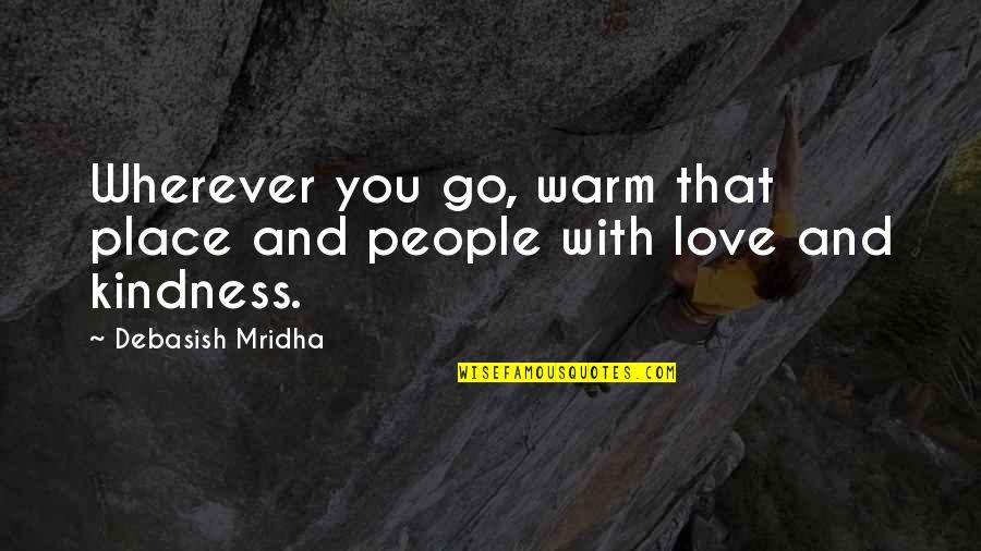 Dissecting Owl Quotes By Debasish Mridha: Wherever you go, warm that place and people