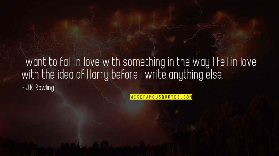 Dissociative Disorders Quotes By J.K. Rowling: I want to fall in love with something