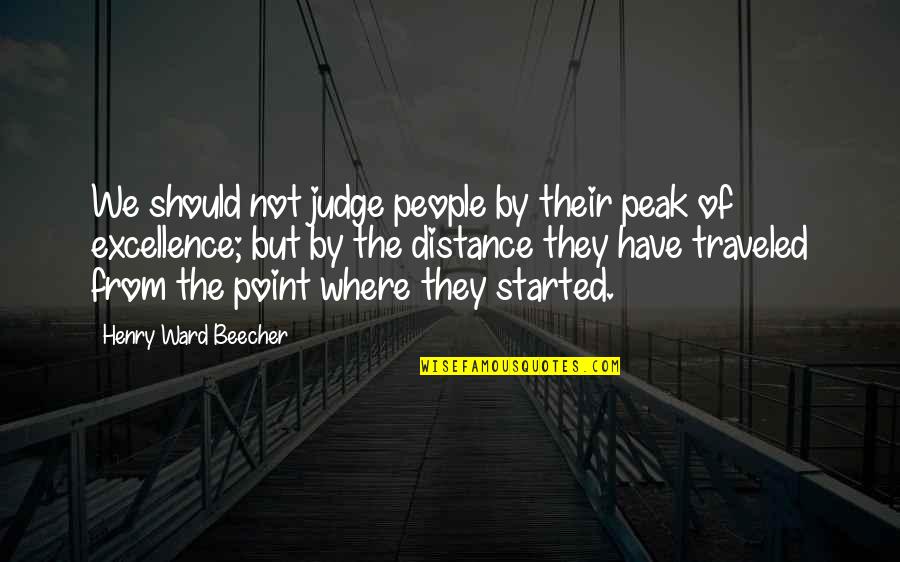 Distance But Quotes By Henry Ward Beecher: We should not judge people by their peak