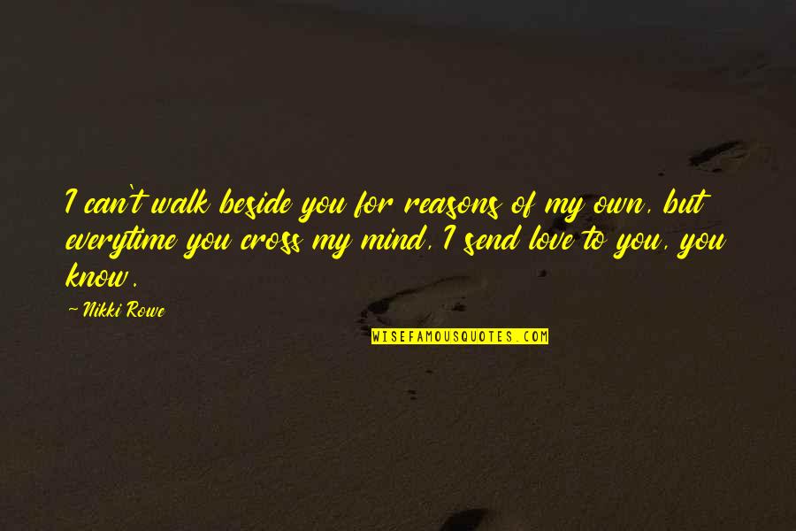 Distance But Quotes By Nikki Rowe: I can't walk beside you for reasons of