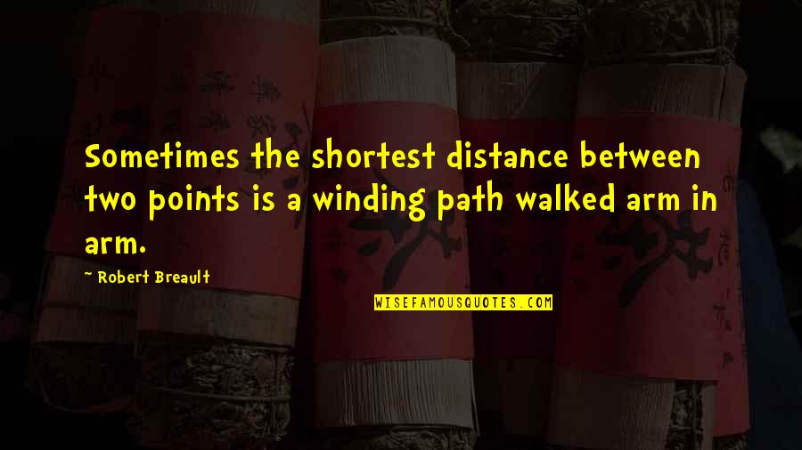 Distance In Love Quotes By Robert Breault: Sometimes the shortest distance between two points is