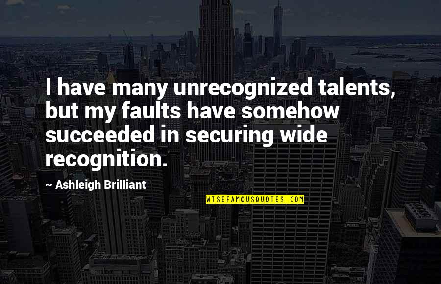 Distance Nicholas Sparks Quotes By Ashleigh Brilliant: I have many unrecognized talents, but my faults