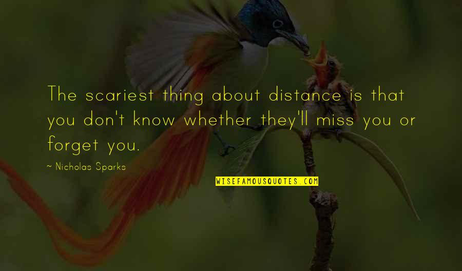 Distance Nicholas Sparks Quotes By Nicholas Sparks: The scariest thing about distance is that you