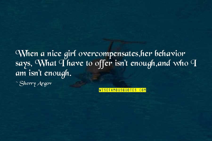 Distempered Head Quotes By Sherry Argov: When a nice girl overcompensates,her behavior says, What