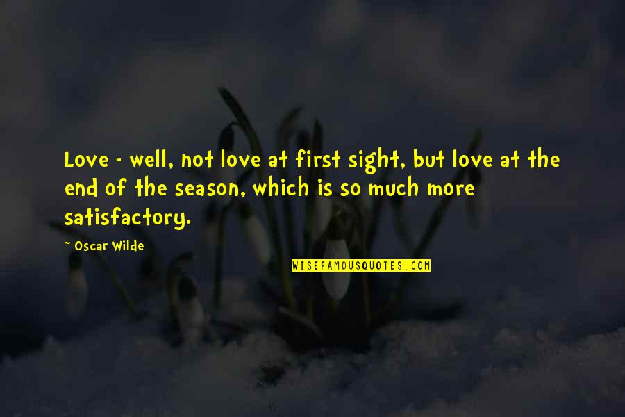 Distemper's Quotes By Oscar Wilde: Love - well, not love at first sight,