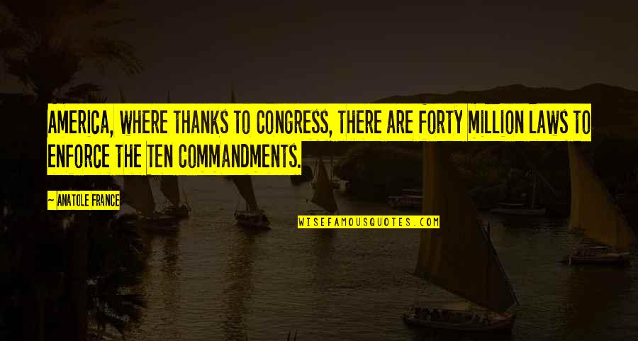 Distinctestates Quotes By Anatole France: America, where thanks to Congress, there are forty