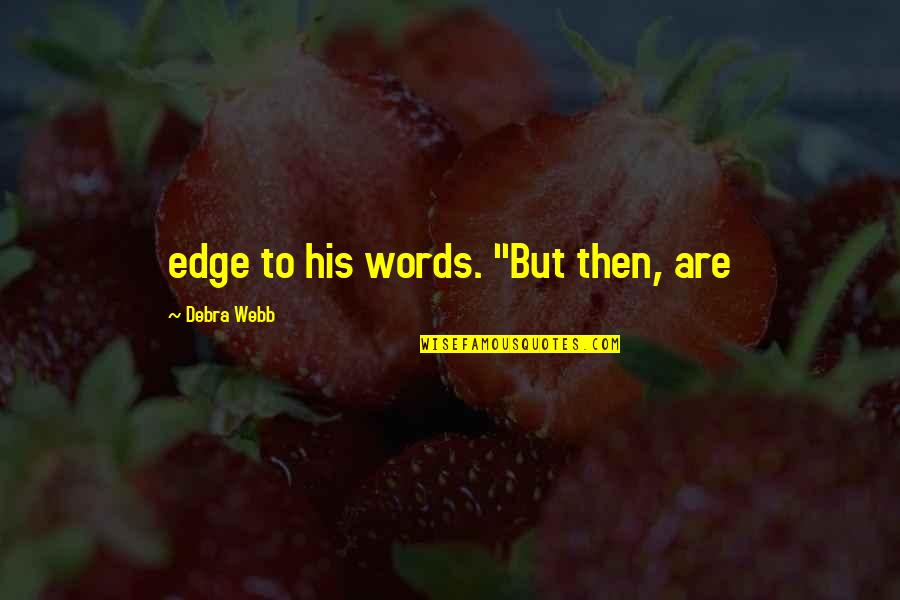 Distinctness Quotes By Debra Webb: edge to his words. "But then, are