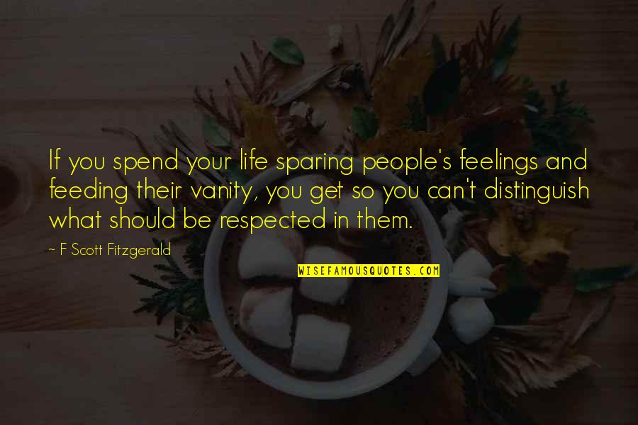 Distinguish Quotes By F Scott Fitzgerald: If you spend your life sparing people's feelings