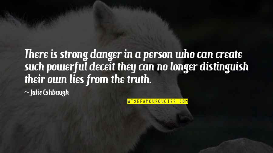 Distinguish Quotes By Julie Eshbaugh: There is strong danger in a person who