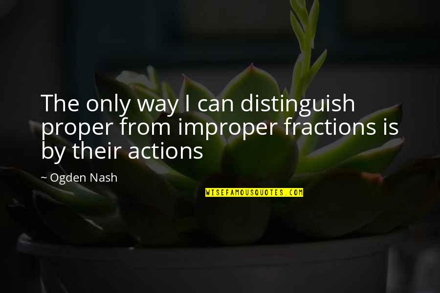 Distinguish Quotes By Ogden Nash: The only way I can distinguish proper from