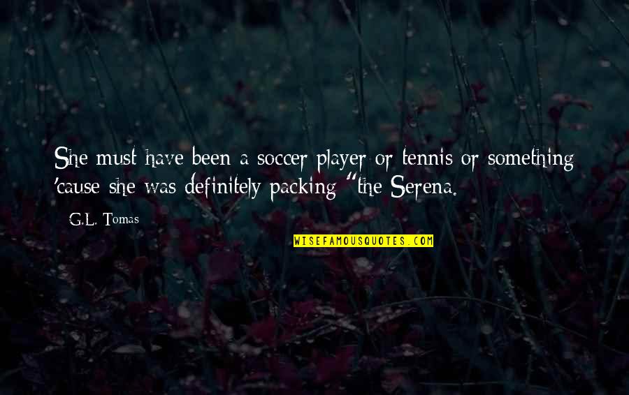 Distinguishable Permutations Quotes By G.L. Tomas: She must have been a soccer player or