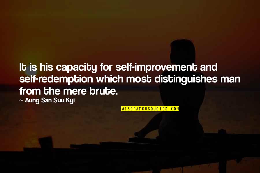 Distinguishes Quotes By Aung San Suu Kyi: It is his capacity for self-improvement and self-redemption