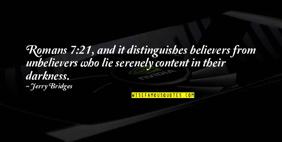 Distinguishes Quotes By Jerry Bridges: Romans 7:21, and it distinguishes believers from unbelievers