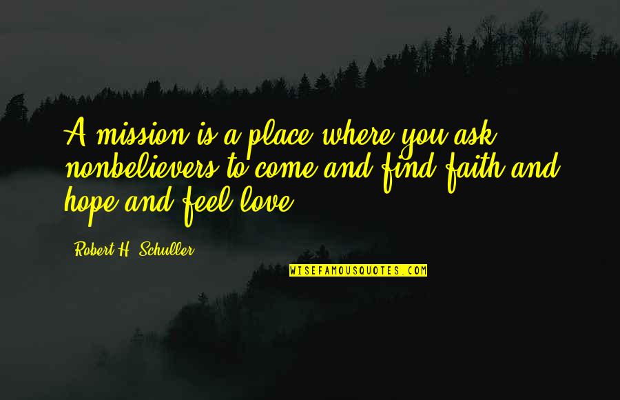 Distinguishing Features Quotes By Robert H. Schuller: A mission is a place where you ask