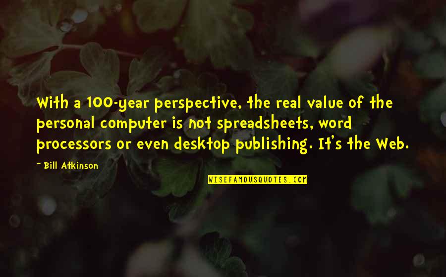 Distopico Significado Quotes By Bill Atkinson: With a 100-year perspective, the real value of