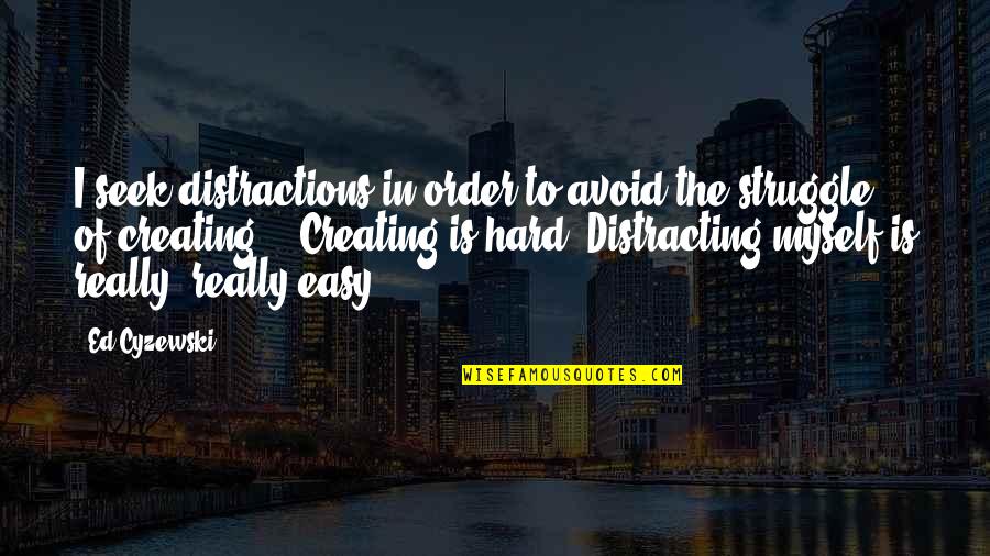 Distracting Quotes By Ed Cyzewski: I seek distractions in order to avoid the