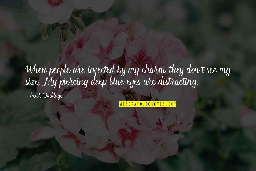 Distracting Quotes By Peter Dinklage: When people are infected by my charm, they