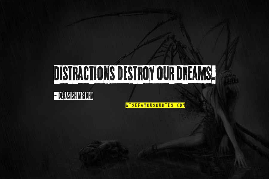 Distractions In Life Quotes By Debasish Mridha: Distractions destroy our dreams.