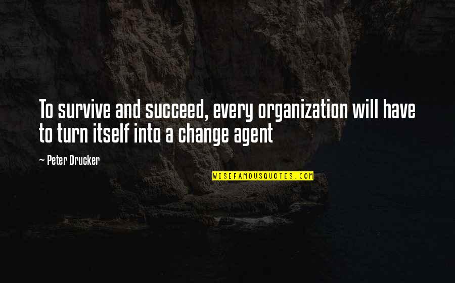 Distraire D Finition Quotes By Peter Drucker: To survive and succeed, every organization will have