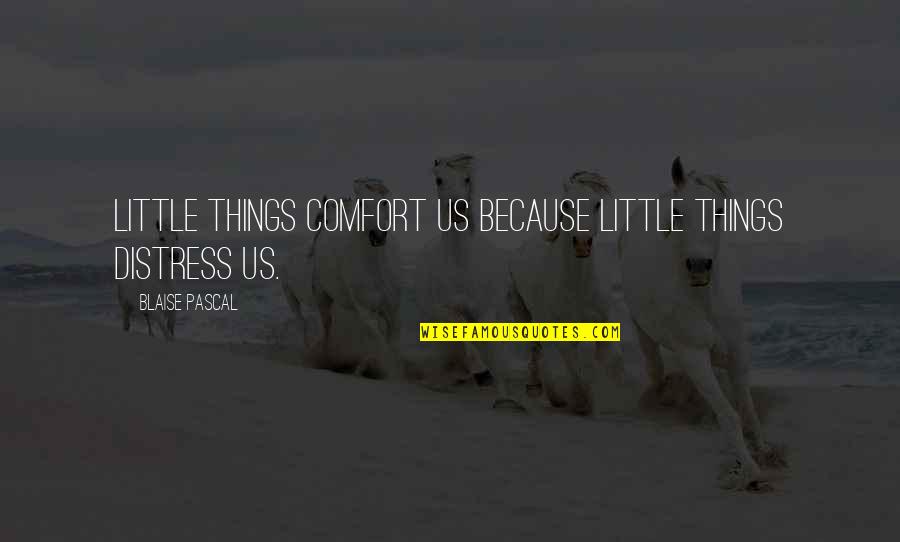 Distress'd Quotes By Blaise Pascal: Little things comfort us because little things distress