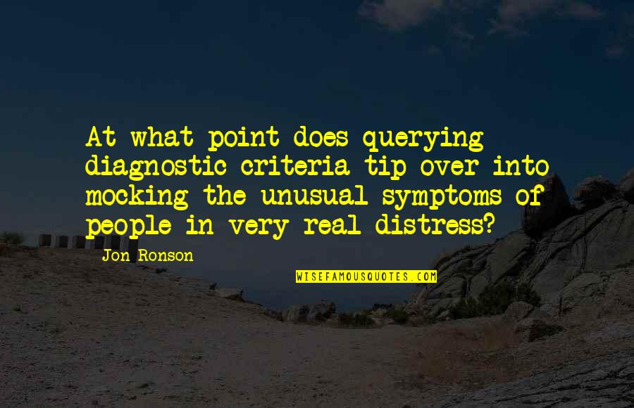 Distress'd Quotes By Jon Ronson: At what point does querying diagnostic criteria tip