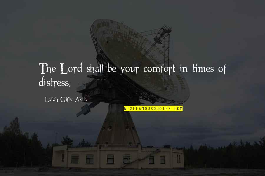 Distress'd Quotes By Lailah Gifty Akita: The Lord shall be your comfort in times