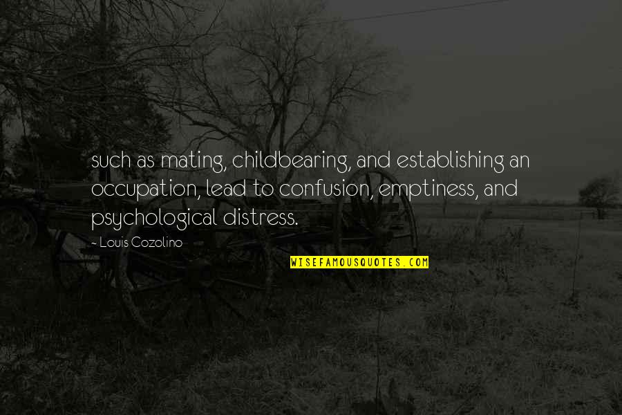 Distress'd Quotes By Louis Cozolino: such as mating, childbearing, and establishing an occupation,