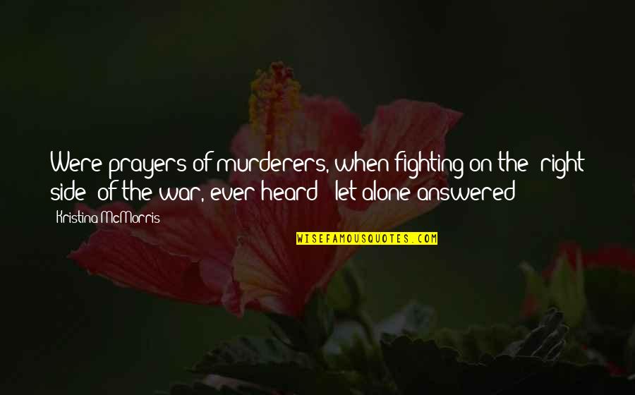 Distressing Cabinets Quotes By Kristina McMorris: Were prayers of murderers, when fighting on the