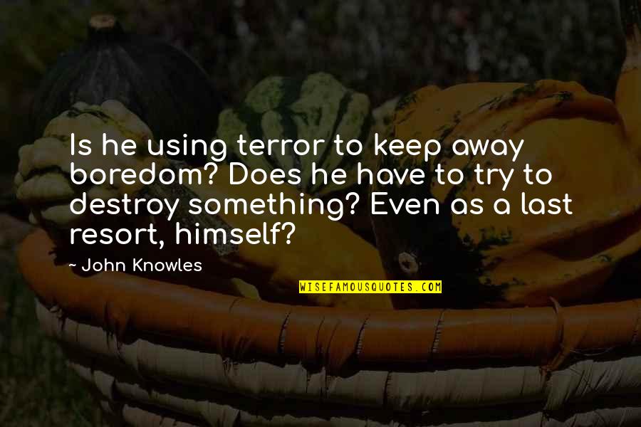 Distributable Income Quotes By John Knowles: Is he using terror to keep away boredom?