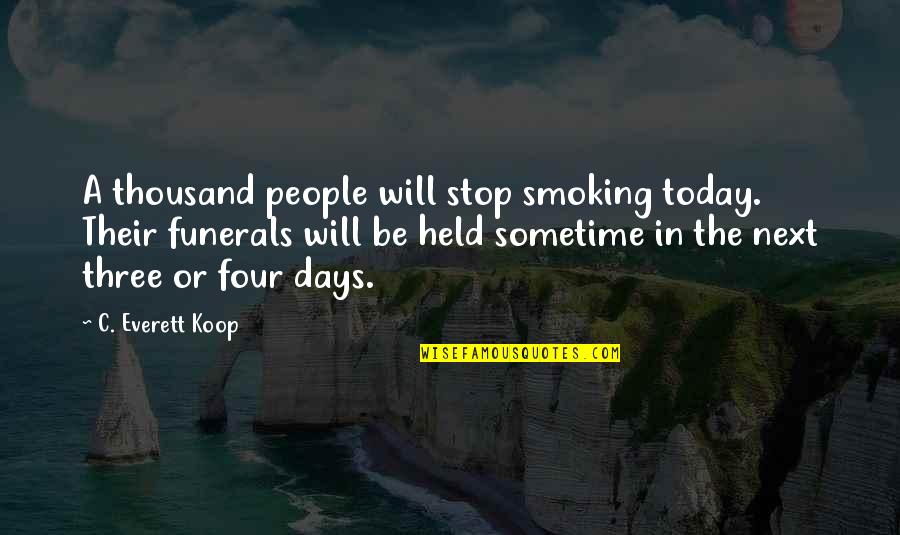 Distributions From Roth Quotes By C. Everett Koop: A thousand people will stop smoking today. Their