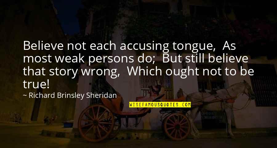 Distributions From Roth Quotes By Richard Brinsley Sheridan: Believe not each accusing tongue, As most weak