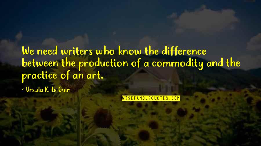 Disturb Relationship Quotes By Ursula K. Le Guin: We need writers who know the difference between