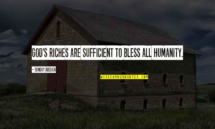 Disturbance Abraham Lincoln Quotes By Sunday Adelaja: God's riches are sufficient to bless all humanity.