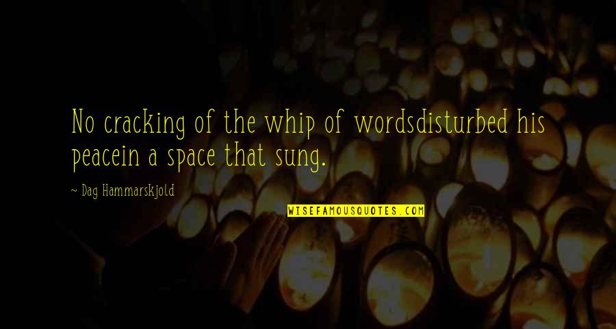 Disturbed Quotes By Dag Hammarskjold: No cracking of the whip of wordsdisturbed his